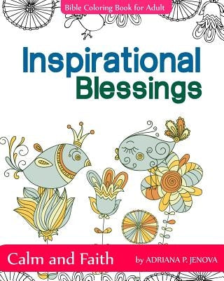 Inspirational Blessings Bible: Adult Coloring Book: Calm and Faith: Quotes for Inspiration, Calm and Faith, The Gift of Coloring, Color Creative Dood by P. Jenova, Adriana