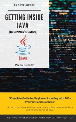 Getting Inside Java - Beginners Guide by Kumar, Prem