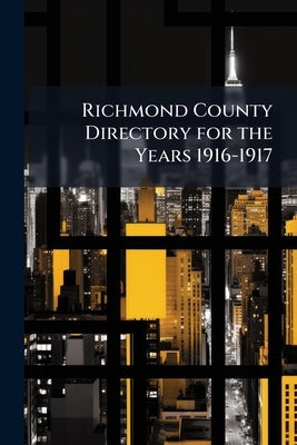 Richmond County Directory for the Years 1916-1917 by Anonymous