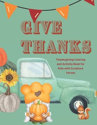 Give Thanks: Thanksgiving Coloring and Activity Book with Scripture Verses by Rushing Braum, Rori