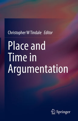 Place and Time in Argumentation by Tindale, Christopher W.