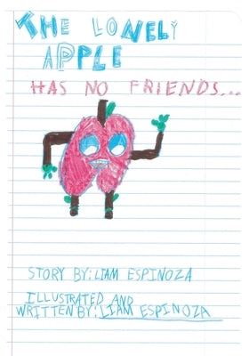 The Lonely Apple!: Has No Friends... by Espinoza, Gadiel A.