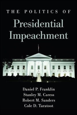 The Politics of Presidential Impeachment by Franklin, Daniel P.