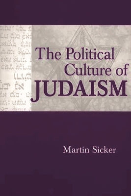 The Political Culture of Judaism by Sicker, Martin