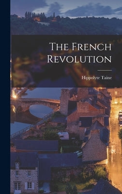 The French Revolution by Hippolyte, Taine