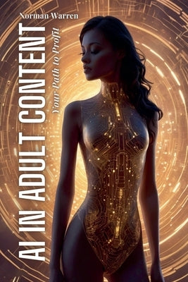 AI in Adult Content: Your Path to Profit by Warren, Norman