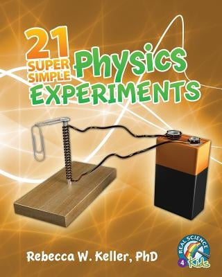 21 Super Simple Physics Experiments by Keller, Rebecca W.