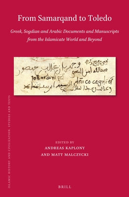From Samarqand to Toledo: Greek, Sogdian and Arabic Documents and Manuscripts from the Islamicate World and Beyond by Kaplony, Andreas