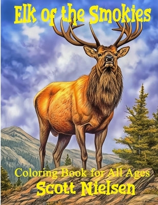 Elk of the Smokies: A Coloring Adventure - Coloring Book for All Ages by Nielsen, Scott