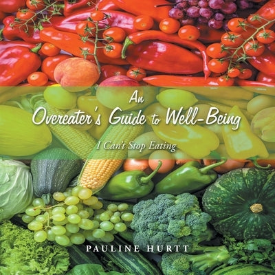 An Overeater's Guide to Well-Being: I Can't Stop Eating by Hurtt, Pauline