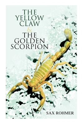 The Yellow Claw & The Golden Scorpion: Detective Gaston Max and Inspector Dunbar Mysteries (2 Books in One Edition) by Rohmer, Sax