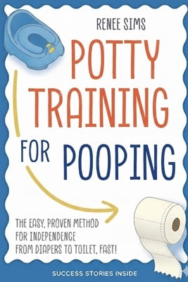 The Poop Success Playbook: A Parent's Guide to Stress-Free Potty Training: Proven Strategies, Games, and Positive Techniques to Help Your Toddler Conf by Sims, Renee