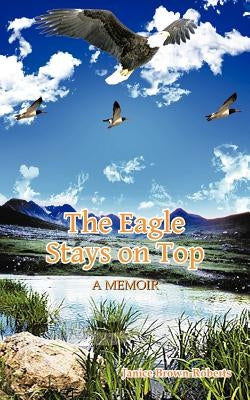 The Eagle Stays on Top by Brown-Roberts, Janice