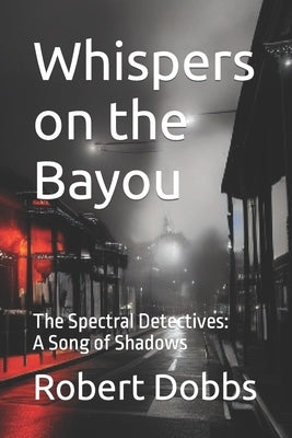 Whispers on the Bayou: The Spectral Detectives: A Song of Shadows by Dobbs, Robert