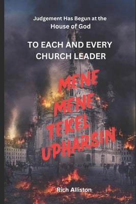 Mene, Mene, Tekel, Upharsin: Judgment has Begun At the House of God by Alliston, Rich