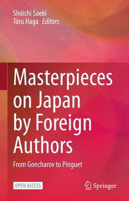 Masterpieces on Japan by Foreign Authors: From Goncharov to Pinguet by Saeki, Shōichi