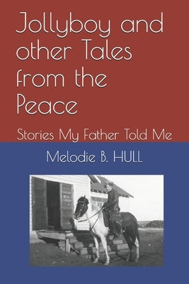 Jollyboy and other Tales from the Peace: Stories My Father Told Me by Hull, Melodie B.