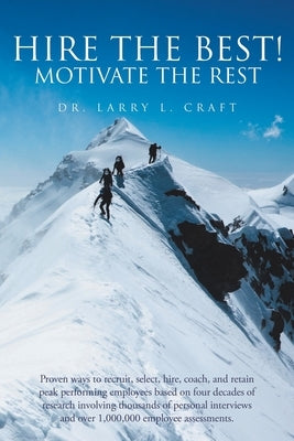 Hire the Best!: Motivate the Rest by Craft, Larry L.