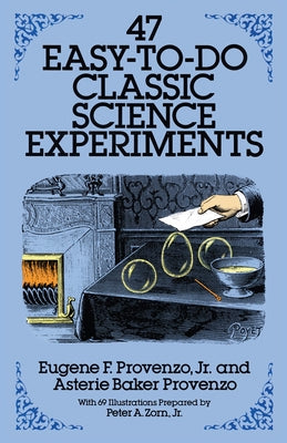 47 Easy-To-Do Classic Science Experiments by Provenzo, Eugene F.
