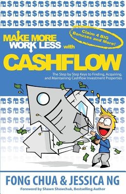 Make More Work Less With Cashflow: The Step by Step Keys to Finding, Acquiring and Maintaining Cashflow Investment Properties by Ng, Jessica
