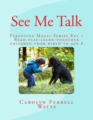 See Me Talk: Parenting Magic Key 1 by Watts, Carolyn Ferrell