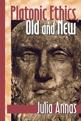 Platonic Ethics, Old and New by Annas, Julia