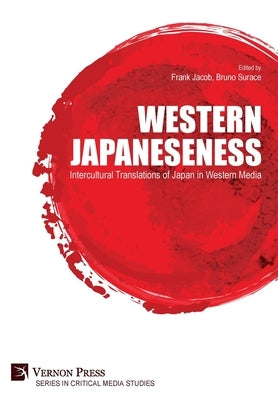 Western Japaneseness: Intercultural Translations of Japan in Western Media by Jacob, Frank