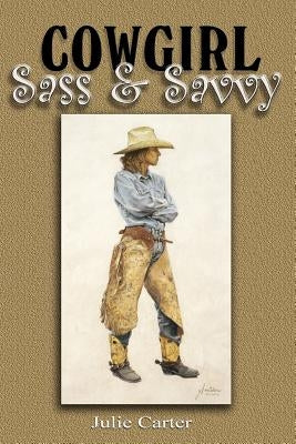 Cowgirl Sass & Savvy by Carter, Julie