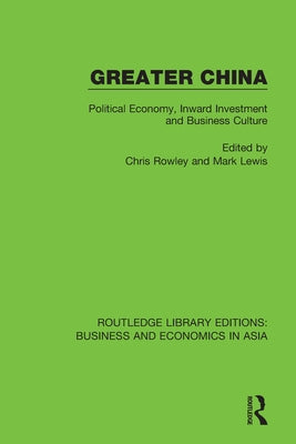 Greater China: Political Economy, Inward Investment and Business Culture by Rowley, Chris