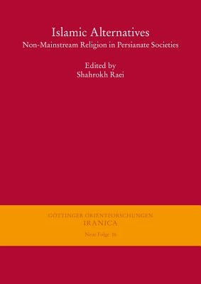 Islamic Alternatives: Non-Mainstream Religion in Persianate Societies by Raei, Shahrokh