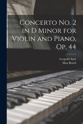 Concerto no. 2 in D Minor for Violin and Piano, op. 44 by Bruch, Max