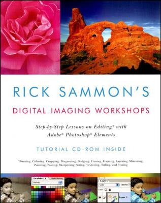 Rick Sammon's Digital Imaging Workshops: Step-By-Step Lessons on Editing with Adobe Photoshop Elements by Sammon, Rick