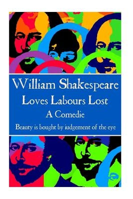 William Shakespeare - Loves Labours Lost: "Beauty is bought by judgement of the eye." by Shakespeare, William
