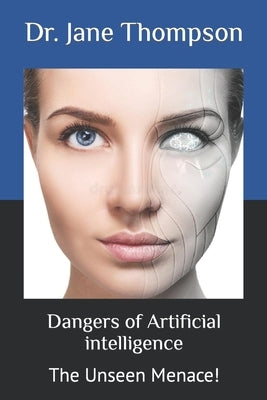 Dangers of Artificial intelligence: The Unseen Menace! by Carter, Michael