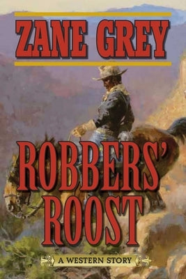 Robbers' Roost: A Western Story by Grey, Zane