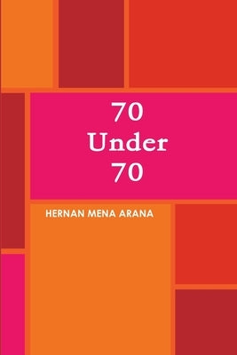 70 Under 70 by Mena Arana, Hernan