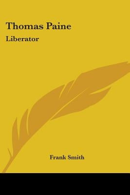 Thomas Paine: Liberator by Smith, Frank