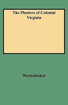 Planters of Colonial Virginia by Wertenbaker, Thomas J.