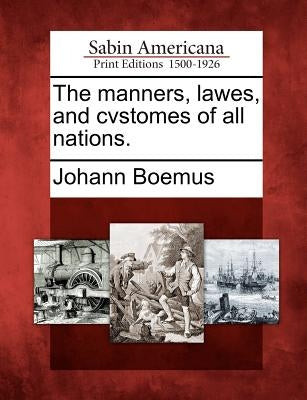 The manners, lawes, and cvstomes of all nations. by Boemus, Johann