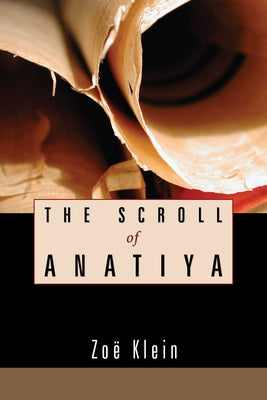 The Scroll of Anatiya by Klein, Zoë