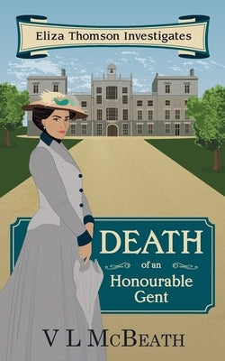 Death of an Honourable Gent: Eliza Thomson Investigates (Book 3) by McBeath, VL