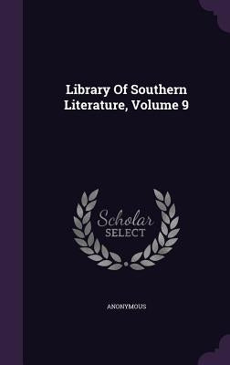 Library of Southern Literature, Volume 9 by Anonymous