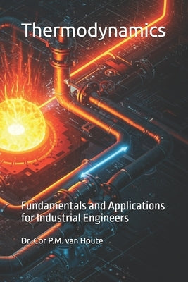 Thermodynamics: Fundamentals and Applications for Industrial Engineers by Van Houte, Cor P. M.