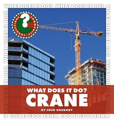 What Does It Do? Crane by Gregory, Josh