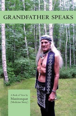 Grandfather Speaks: A Book of Verse by (Medicine Story), Manitonquat