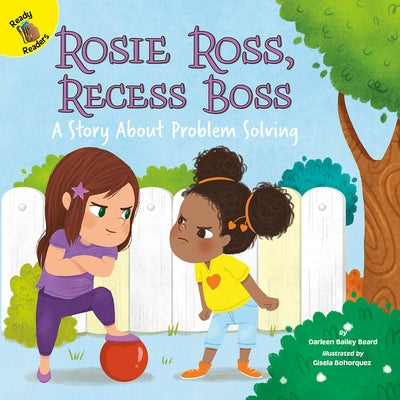 Rosie Ross, Recess Boss: A Story about Problem Solving Volume 10 by Bailey Beard