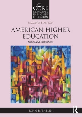 American Higher Education: Issues and Institutions by Thelin, John R.