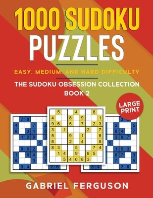 1000 Sudoku Puzzles Easy, Medium and Hard difficulty Large Print: The Sudoku obsession collection Book 2 by Ferguson, Gabriel