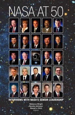 NASA at 50: Interviews with NASA's Senior Leadership by NASA