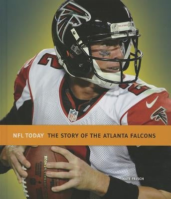 The Story of the Atlanta Falcons by Frisch, Nate